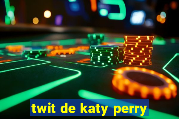 twit de katy perry